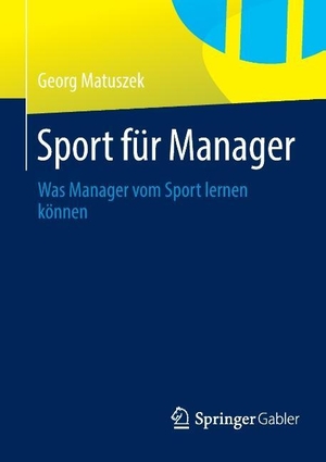 Matuszek, Georg. Sport für Manager - Was Manager vom Sport lernen können. Springer Fachmedien Wiesbaden, 2014.