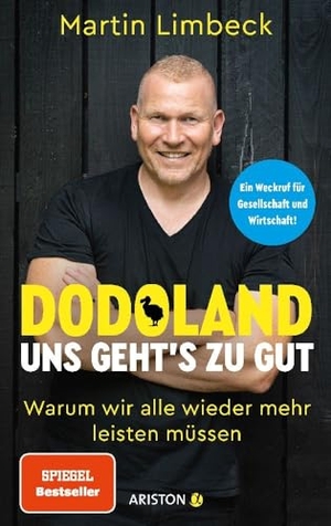 Limbeck, Martin. Dodoland - Uns geht's zu gut! - Warum wir alle wieder mehr leisten müssen - Ein Weckruf für Gesellschaft und Wirtschaft!. Ariston Verlag, 2022.