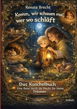 Brecht, Renate. Komm, wir schauen mal, wer wo schläft - Das Kuschelbuch - Eine Reise durch die Nacht für kleine Träumer. DeBehr, 2026.