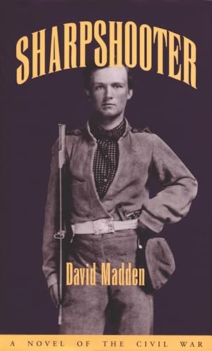 Madden, David. Sharpshooter - A Novel of the Civil War. University of Tennessee Press, 1996.