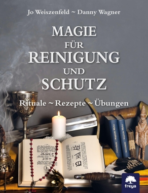 Weiszenfeld, Jo / Danny Wagner. Magie für Reinigung und Schutz - Rituale - Rezepte - Übungen. Freya Verlag, 2024.
