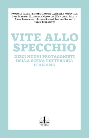 Paolo, Di Paolo / Nadia, Terranova et al. Spiegelungen / Vite allo specchio - Zehn neue literarische Stimmen aus Italien / dieci nuovi protagonisti della scena letteraria italiana. nonsolo Verlag UG, 2019.