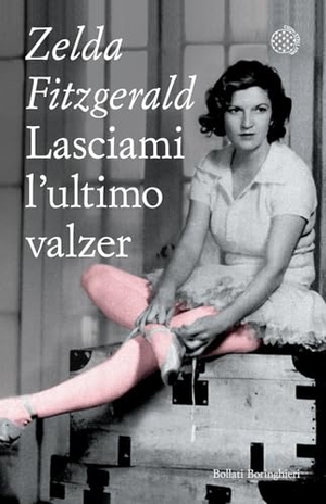 Fitzgerald, Zelda. Lasciami l'ultimo valzer. Bollati Boringhieri, 2024.