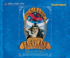 Valente, Catherynne M. The Girl Who Soared Over Fairyland and Cut the Moon in Two. Dreamscape Media, 2013.