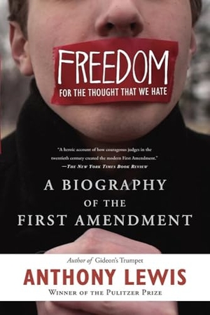 Lewis, Anthony. Freedom for the Thought That We Hate - A Biography of the First Amendment. Basic Books, 2010.
