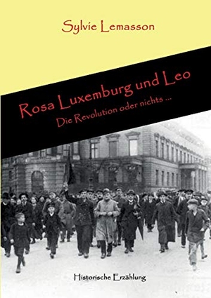 Lemasson, Sylvie. Rosa Luxemburg und Leo - Die Revolution oder nichts .... tredition, 2021.