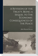 A Revision of the Treaty, Being a Sequel to The Economic Consequences of the Peace