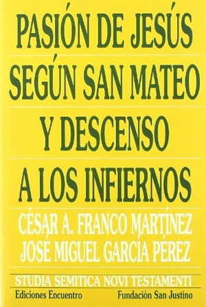 García Pérez, José Miguel / Franco Martínez, César Augusto et al. Pasión de Jesús según San Mateo y descenso a los infiernos. Ediciones Encuentro, S.A., 2007.