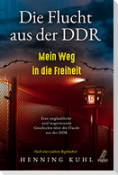 Die Flucht aus der DDR - Mein Weg in die Freiheit