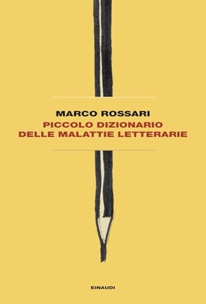 Rossari, Marco. Piccolo dizionario delle malattie letterarie. Einaudi, 2025.