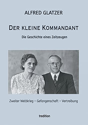 Glatzer, Alfred. Der kleine Kommandant - Die Geschichte eines Zeitzeugen. tredition, 2021.