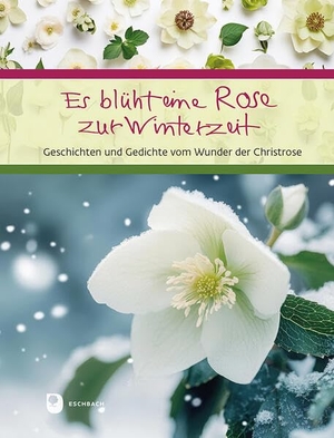 Es blüht eine Rose zur Winterzeit - Geschichten und Gedichte vom Wunder der Christrose. Eschbach Verlag Am, 2026.