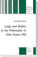 Logic and Reality in the Philosophy of John Stuart Mill