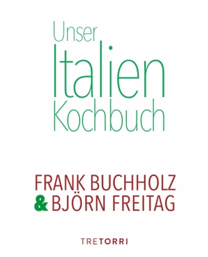 Buchholz, Frank / Björn Freitag. Unser Italien Kochbuch. Tre Torri Verlag GmbH, 2024.