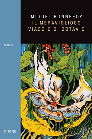 Bonnefoy, Miguel. Il meraviglioso viaggio di Octavio. 66thand2nd, 2023.