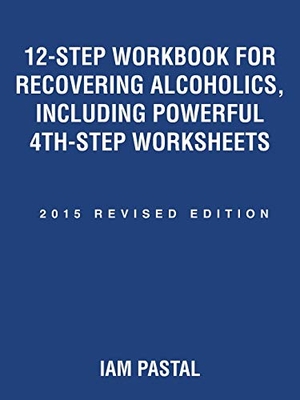 Pastal, Iam. 12-Step Workbook for Recovering Alcoholics, Including Powerful 4th-Step Worksheets - 2015 Revised Edition. Balboa Press, 2015.