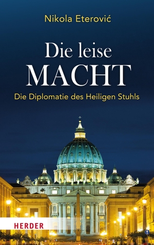Eterovi¿, Nikola. Die leise Macht - Die Diplomatie des Heiligen Stuhls. Herder Verlag GmbH, 2023.