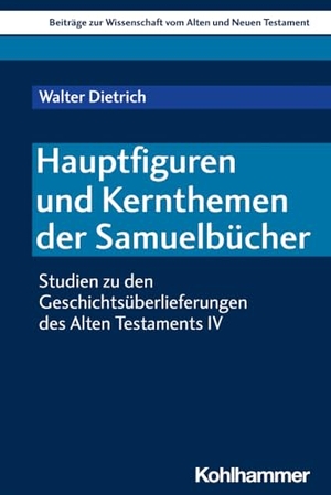 Dietrich, Walter. Hauptfiguren und Kernthemen der Samuelbücher - Studien zu den Geschichtsüberlieferungen des Alten Testaments IV. Kohlhammer W., 2023.