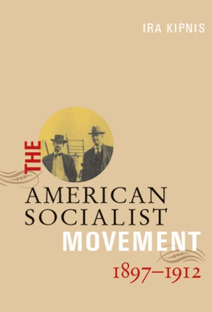 Kipnis, Ira. The American Socialist Movement 1897-1912. Haymarket Books, 2004.
