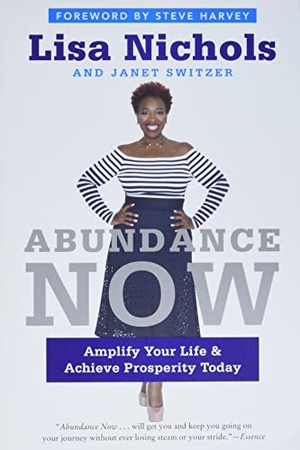 Nichols, Lisa / Janet Switzer. Abundance Now - Amplify Your Life & Achieve Prosperity Today. HarperCollins, 2016.