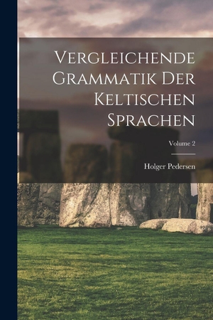 Pedersen. Vergleichende Grammatik der keltischen Sprachen; Volume 2. Legare Street Press, 2022.