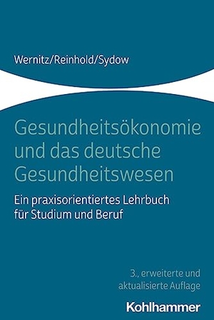 Wernitz, Martin H. / Reinhold, Thomas et al. Gesundheitsökonomie und das deutsche Gesundheitswesen - Ein praxisorientiertes Lehrbuch für Studium und Beruf. Kohlhammer W., 2022.