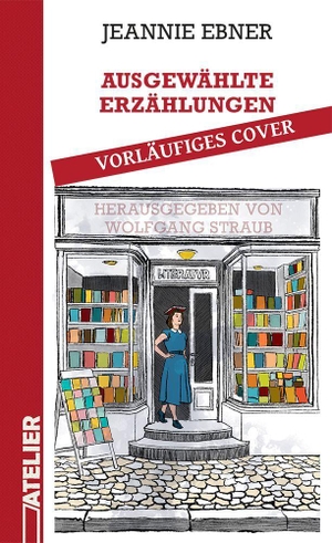 Ebner, Jeannie. Ausgewählte Erzählungen. Edition Atelier, 2027.