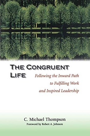 Thompson, C Michael / Arthur Thompson. The Congruent Life - Following the Inward Path to Fulfilling Work and Inspired Leadership. John Wiley & Sons, 2000.