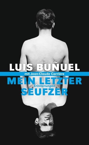 Bunuel, Luis. Mein letzter Seufzer - Erinnerungen. Autobiographie. Alexander Verlag Berlin, 2004.