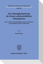 Das Günstigkeitsprinzip als Grenze arbeitsrechtlicher Schutzgesetze