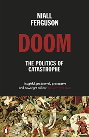 Ferguson, Niall. Doom - The Politics of Catastrophe. Penguin Books Ltd (UK), 2022.