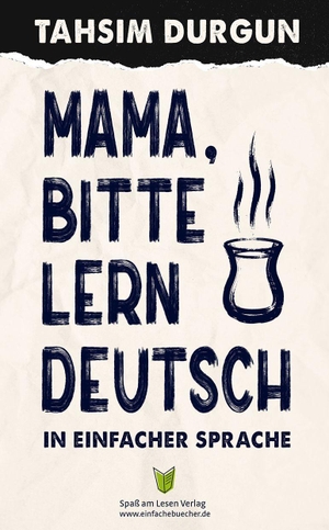 Durgun, Tahsim. Mama, bitte lern Deutsch - In Einfacher Sprache. Spaß am Lesen Verlag, 2026.