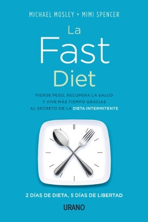 Mosley, Michael / Mimi Spencer. La fast diet : 2 días de dieta, 5 días de libertad. Urano, 2013.