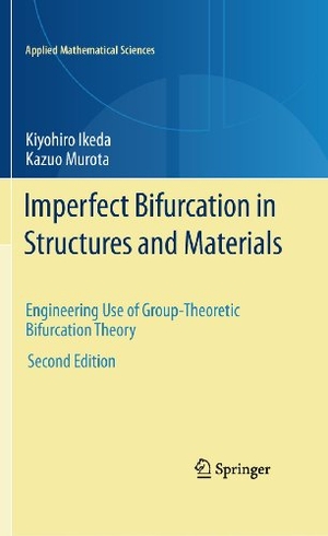 Murota, Kazuo / Kiyohiro Ikeda. Imperfect Bifurcation in Structures and Materials - Engineering Use of Group-Theoretic Bifurcation Theory. Springer New York, 2012.