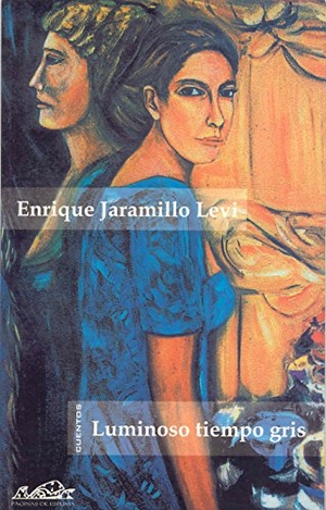 Jaramillo Levi, Enrique. Luminoso tiempo gris. Páginas de Espuma SL, 2002.