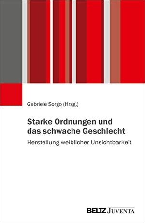 Sorgo, Gabriele (Hrsg.). Starke Ordnungen und das schwache Geschlecht - Herstellung weiblicher Unsichtbarkeit. Juventa Verlag GmbH, 2022.