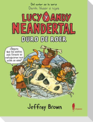 Lucy y Andy Neandertal : duro de roer