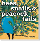 Bees, Snails, & Peacock Tails