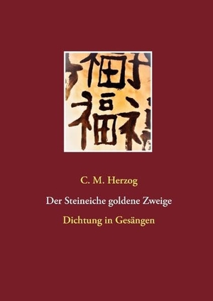 Herzog, C. M.. Der Steineiche goldene Zweige - Dichtung in Gesängen. Books on Demand, 2017.