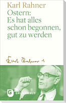 Ostern: Es hat alles schon begonnen, gut zu werden