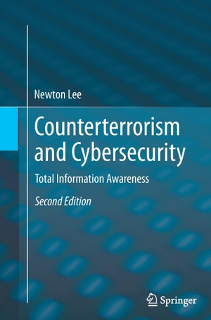 Lee, Newton. Counterterrorism and Cybersecurity - Total Information Awareness. Springer International Publishing, 2016.