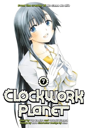 Kamiya, Yuu / Tsubaki Himana. Clockwork Planet 7. Kodansha Comics, 2018.