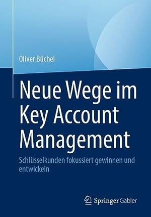 Büchel, Oliver. Neue Wege im Key Account Management - Schlüsselkunden fokussiert gewinnen und entwickeln. Springer Gabler, 2023.