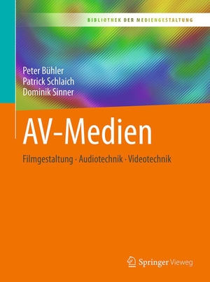 Bühler, Peter / Schlaich, Patrick et al. AV-Medien - Filmgestaltung - Audiotechnik - Videotechnik. Springer-Verlag GmbH, 2018.