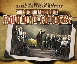 Taylor, Charlotte. The Truth about the Founding Fathers. Enslow Publishers, 2022.