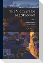 The Vicomte De Bragelonne: Or, Ten Years Later; Volume 6