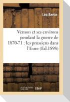 Vernon Et Ses Environs Pendant La Guerre de 1870-71: Les Prussiens Dans l'Eure