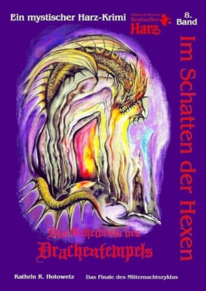 Hotowetz, Kathrin R.. Im Schatten der Hexen - Das Geheimnis des Drachentempels - Ein mythischer Harz-Thriller. Geistmühle Verlag, 2024.