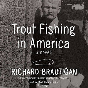Brautigan, Richard. Trout Fishing in America. Blackstone Publishing, 2016.