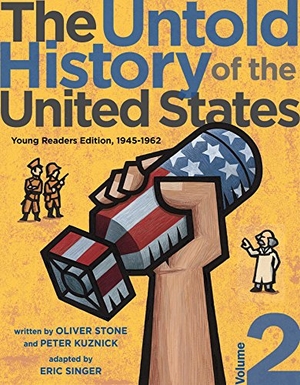 Stone, Oliver / Peter Kuznick. The Untold History of the United States, Volume 2 - Young Readers Edition, 1945-1962. Atheneum Books for Young Readers, 2019.